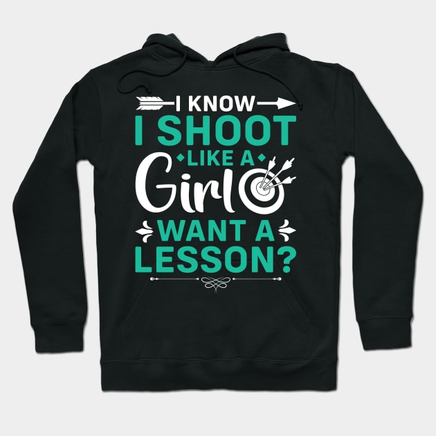 I Know I Shoot Like A Girl Want A Lesson ? Hoodie by busines_night